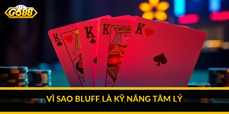 Kinh nghiệm bluff poker: khi nào nên và không nên tháu cáy Vì sao bluff là kỹ năng tâm lý