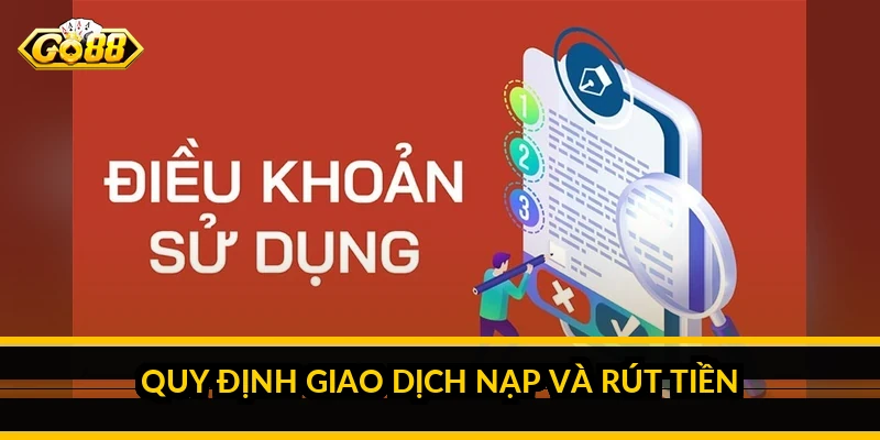 Điều khoản điều kiện Go88 - toàn bộ quy định người chơi cần nắm Quy định giao dịch nạp và rút tiền