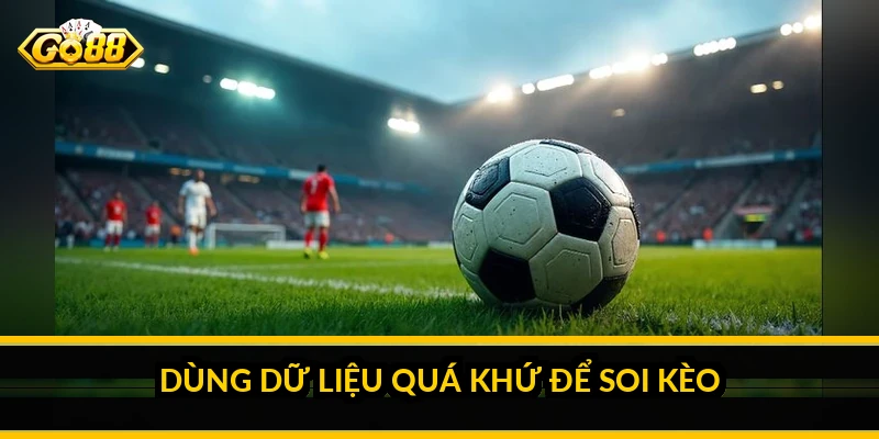 Bí quyết soi kèo over under: đọc lối chơi để đoán số bàn Dùng dữ liệu quá khứ để soi kèo