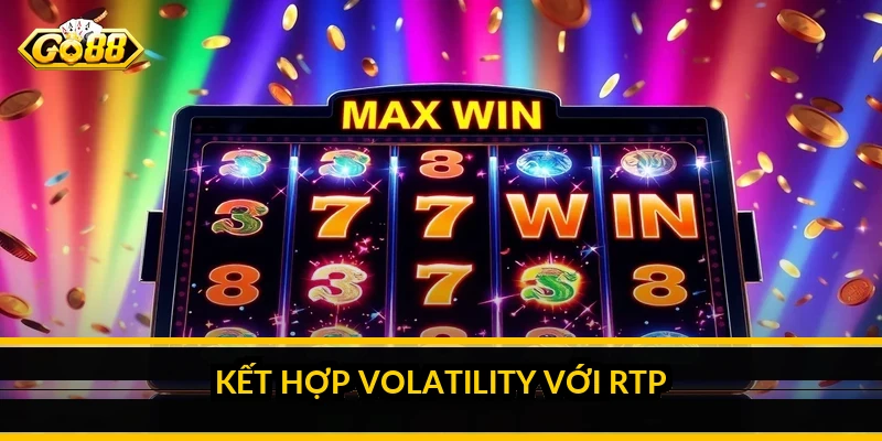 Volatility trong game nổ hũ: hiểu độ biến động để chọn game Kết hợp volatility với RTP
